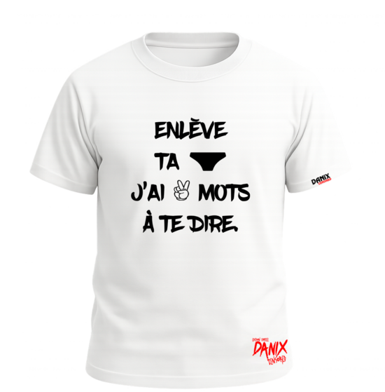 Tshirt Enlève ta culotte j'ai 2 mots à te dire [DANIX CENSORED]